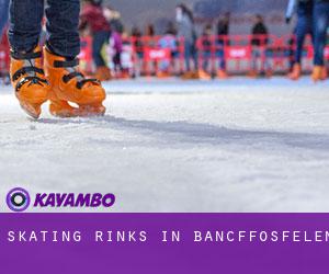Skating Rinks in Bancffosfelen