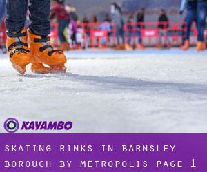Skating Rinks in Barnsley (Borough) by metropolis - page 1