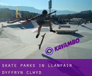 Skate Parks in Llanfair-Dyffryn-Clwyd