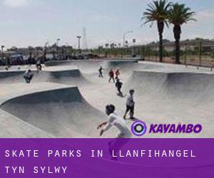 Skate Parks in Llanfihangel-ty'n-Sylwy