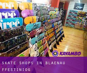 Skate Shops in Blaenau-Ffestiniog