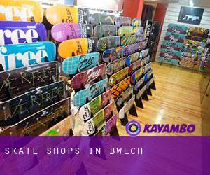 Skate Shops in Bwlch