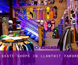 Skate Shops in Llantwit Fardre