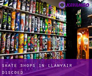 Skate Shops in Llanvair Discoed