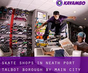 Skate Shops in Neath Port Talbot (Borough) by main city - page 1