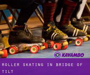 Roller Skating in Bridge of Tilt